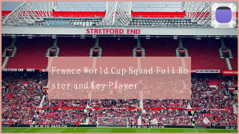 France World Cup Squad Full Roster and Key Player